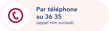 Par téléphone au 36 35 (appel non surtaxé)